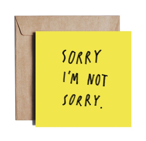 Sorry I’m Not Sorry